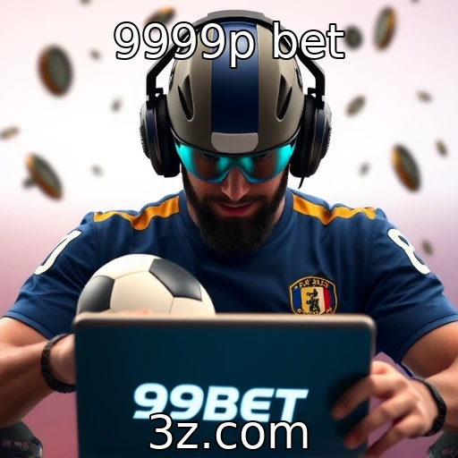 9999p bet Análise das melhores apostas esportivas para o campeonato de 2025